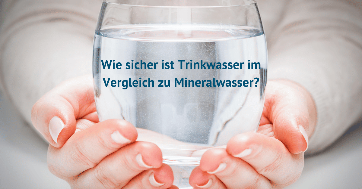 Wie sicher ist Trinkwasser im Vergleich zu Mineralwasser
