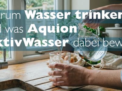 Warum Wasser trinken und was Aquion AktivWasser dabei bewirkt